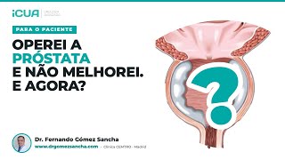 Fiz cirurgia de próstata e não melhorei. E agora?