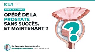 Mon opération de la prostate n'a pas marché. Et maintenant ?